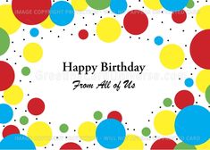 happy birthday from all of us card with colorful circles and dots on white background for any occasion