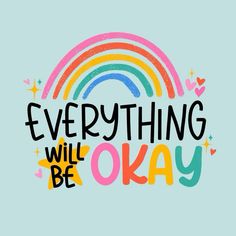 the words everything will be okay written in rainbows and stars on a blue background