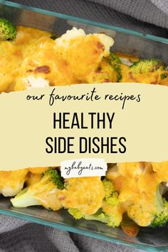 a casserole dish with broccoli and cauliflower in it that says, our favorite recipe healthy side dishes