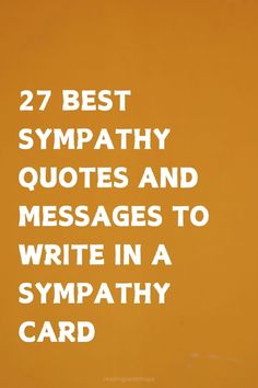 an orange background with white text that says, 27 best sympathy quotes and messages to write in a sympathy card