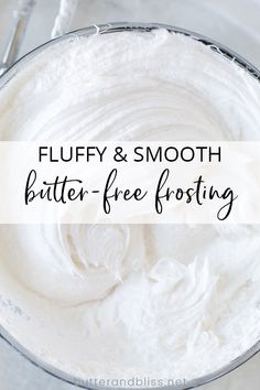 a bowl filled with whipped cream and the words fluffy & smooth butter - free frosting