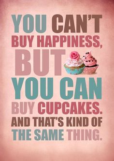 two cupcakes with pink frosting on them and the words you can't buy happiness, but you can buy cupcakes and that's kind of the same thing