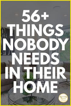 the words, 50 things nobody needs in their home are overlaid with an image of a living room