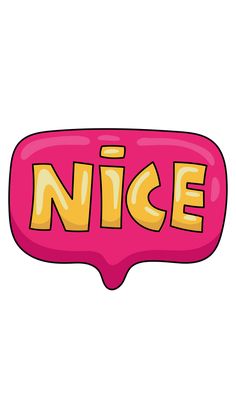 a pink and yellow speech bubble with the word nice written in large letters on it