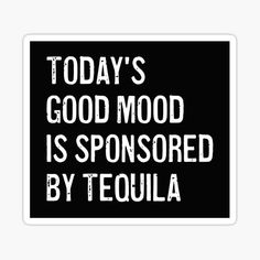 Today's good mood is sponsored by tequila sticker. Gift idea for tequila lovers and shots lovers. Funny tequila quotes stickers. Cool gifts for tequila lovers. Summer parties funny alcohol decor. Gift for a drinking buddy. #tequilalover #tequilalovers #tequilaquotes #tequilastickers #tequilasticker #alcoholquotes Shots Quote Drinking, Friends And Drinks Quotes Funny, Bar Humor Quotes, Tequila Sayings Funny, Drinking Funny Quotes, Drink Quotes Funny Alcohol, Tequila Quotes Humor, Cute Drinking Quotes, Tequila Sayings