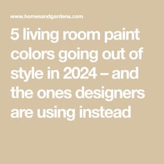 the 5 living room paint colors going out of style in 202 and the ones designers are using instead