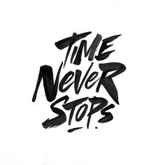 the words time never stops written in black ink on a white background with some type of brush