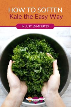 hands holding kale in a bowl with the title how to soften kale the easy way