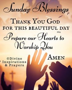 a poster with the words sunday blessings thank you god for this beautiful day prepare our hearts to worship you amen