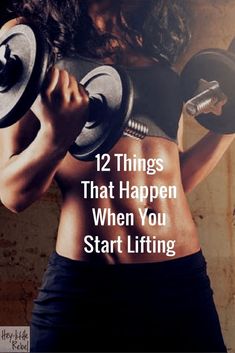 a woman lifting two dumbs with the words, 12 things that happen when you start lifting