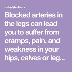 Blocked arteries in the legs can lead you to suffer from cramps, pain, and weakness in your hips, calves or legs while you are walking, running or sitting. Leg Health, Cardiovascular Disorders, Back Stretches For Pain, Medical Terms, Fitness Advice