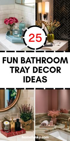 bathroom decor ideas with text overlay that reads 25 fun bathroom tray decor ideas for the home