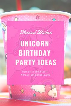 a pink unicorn birthday party cup with the words unicorn birthday party ideas written on it