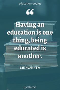 books stacked on top of each other with the quote having an education is one thing, being