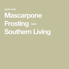 the words mascarpone frosting southern living are in white on a beige background