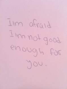 a pink wall with writing on it that says i'm afraid i'm not good enough for you