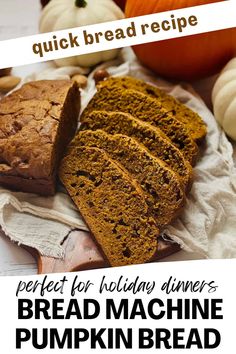 sliced pumpkin bread with text overlay that reads, quick bread recipe perfect for holiday dinners bread machine pumpkin bread