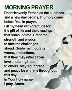 a poem with white roses on it that reads morning prayer dear heavenly father, as the sun rises and a new day begins