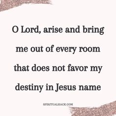 a quote that reads o lord, raise and bring me out of every room that does not