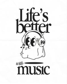 a black and white poster with the words life's better with music on it