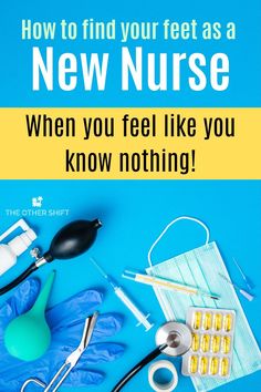 a blue background with text that reads, how to find your feet as a new nurse when you feel like you know nothing