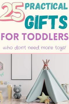 a teepee tent with the words 25 practical gifts for toddlers who don't need more toys