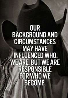 a woman wearing a cowboy hat with the words, our background and circumstances may have influenced who we are, but