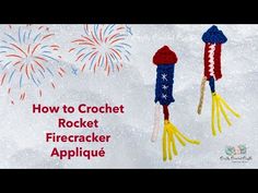 crochet rocket firecracker applique with fireworks in the background and text how to crochet rocket firecracker applique