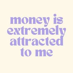 the words money is extremely attracted to me are in purple on a white background,