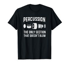 PRICES MAY VARY. This funny band t-shirt says "Percussion: the only section that doesn't blow" with a line of drums and other percussion instruments. This cute tee is a great gift for any band geek who plays in the percussion section, especially high school and college. Whether you call it drumline or drum corps, this shirt is perfect for drum majors to wear to marching band camp. Show the rest of the band or orchestra who is the best with this snarky t-shirt for music majors. Lightweight, Class Marching Band Camp, Funny Band, Band Camp, Band Geek, Drum Corps, School Band, Percussion Instruments, Band Shirt, Drummers