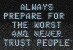 the words always prepare for the worst and never trust people