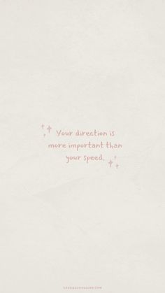 a piece of white paper with pink writing on it that says, if your direction is more important than your speed