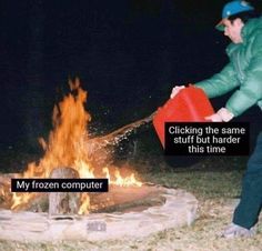 a man in green jacket holding a red container over a fire with text reading, my frozen computer