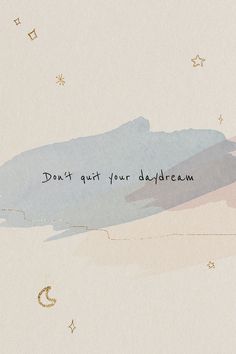 the words don't quit your daydream are written in cursive ink