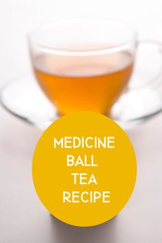 a cup of tea with the words medicine ball tea recipe on it