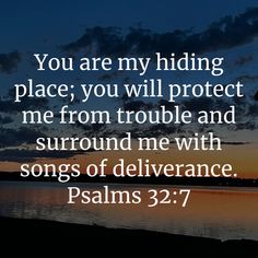 a person standing in front of a body of water with the words you are my hiding place, you will protect me from trouble and surround me with songs of deliverance