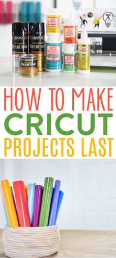 the words how to make cricut projects last on top of an image of colorful crayons