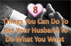 someone holding a heart in their hands with the words 8 things you can do to get your husband to do what you want