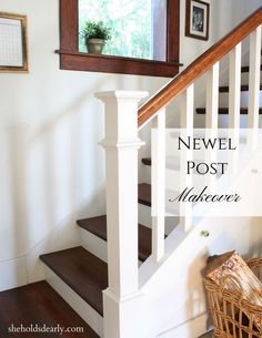 a white staircase with the words newel post makeover on it and a basket next to it