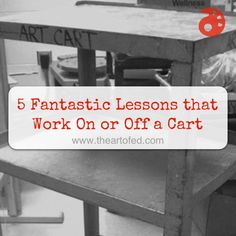 a workbench with the words 5 fantastic lessons that work on or off a cart