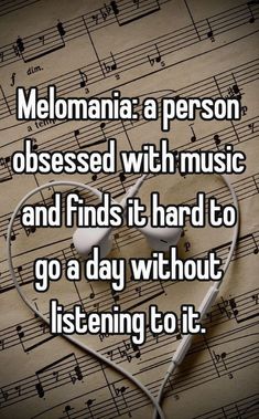 headphones on top of sheet music with the words melomania a person obsesed with music and finds it hard to go a day without listening to