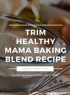 a bowl full of food with the words trim healthy mama baking blend recipe