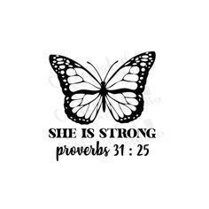 a black and white butterfly with the words she is strong proves 31 25 on it