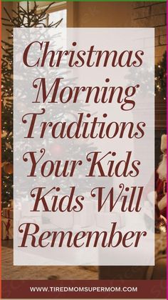 a christmas tree with the words christmas morning traditionss your kids will remember