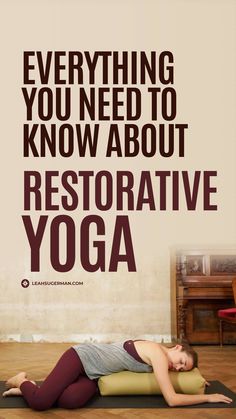 a woman laying on top of a yoga mat with the words, everything you need to know about restorative yoga