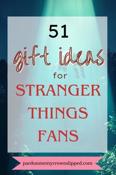 the words 51 gift ideas for strange things fans