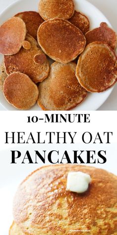 pancakes with butter on top and the words 10 - minute healthy oat pancakes below