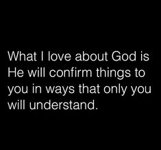 a black and white photo with the words what i love about god is he will confront things to you in ways that only you will understand