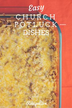 a casserole dish with cheese on top and the words easy church potluck dishes