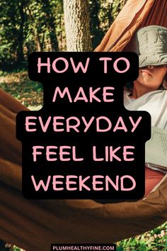 Here are 20 fabulous ideas that will make everyday feel like the weekend and enjoy every day of life | how to make every day feel like weekend, weekend ideas, live everyday like weekend, things todo